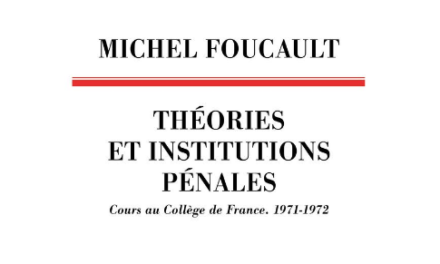 Foucault: dal crimine come danno da risarcire fino all’offesa all’ordine pubblico. Su “Teorie e istituzioni penali”