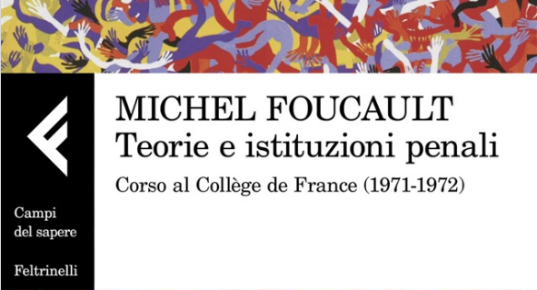 Foucault: la natura produttiva della repressione. Su “Teorie e istituzioni penali”