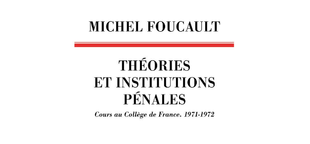 Foucault: dal crimine come danno da risarcire fino all’offesa all’ordine pubblico. Su “Teorie e istituzioni penali”