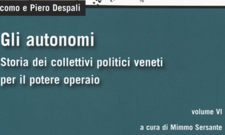 Recensione a Giacomo e Piero Despali, Gli autonomi. Storia dei collettivi politici veneti per il potere operaio.