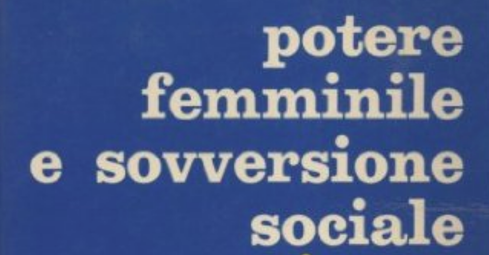Maria Rosa Dalla Costa,  Potere femminile e  sovversione sociale (1977)